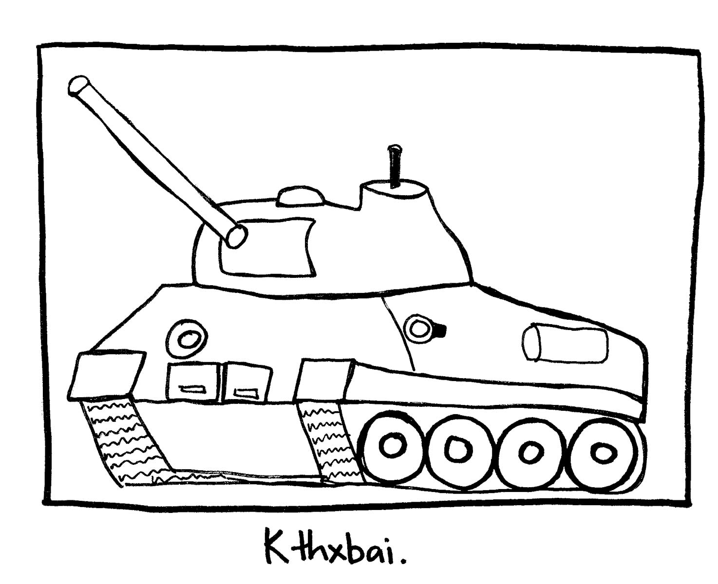 image of an army tank. Labeled: K thx bai.