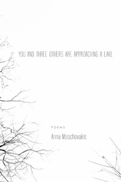 image of You and Three Others are Approaching A Lake – Anna Moschovakis